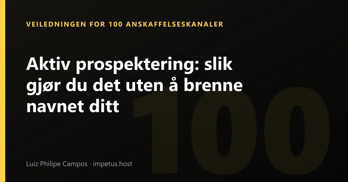 Aktiv prospektering: slik gjør du det uten å brenne navnet ditt
