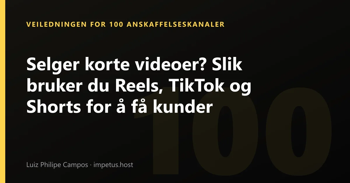 Selger korte videoer? Slik bruker du Reels, TikTok og Shorts for å få kunder