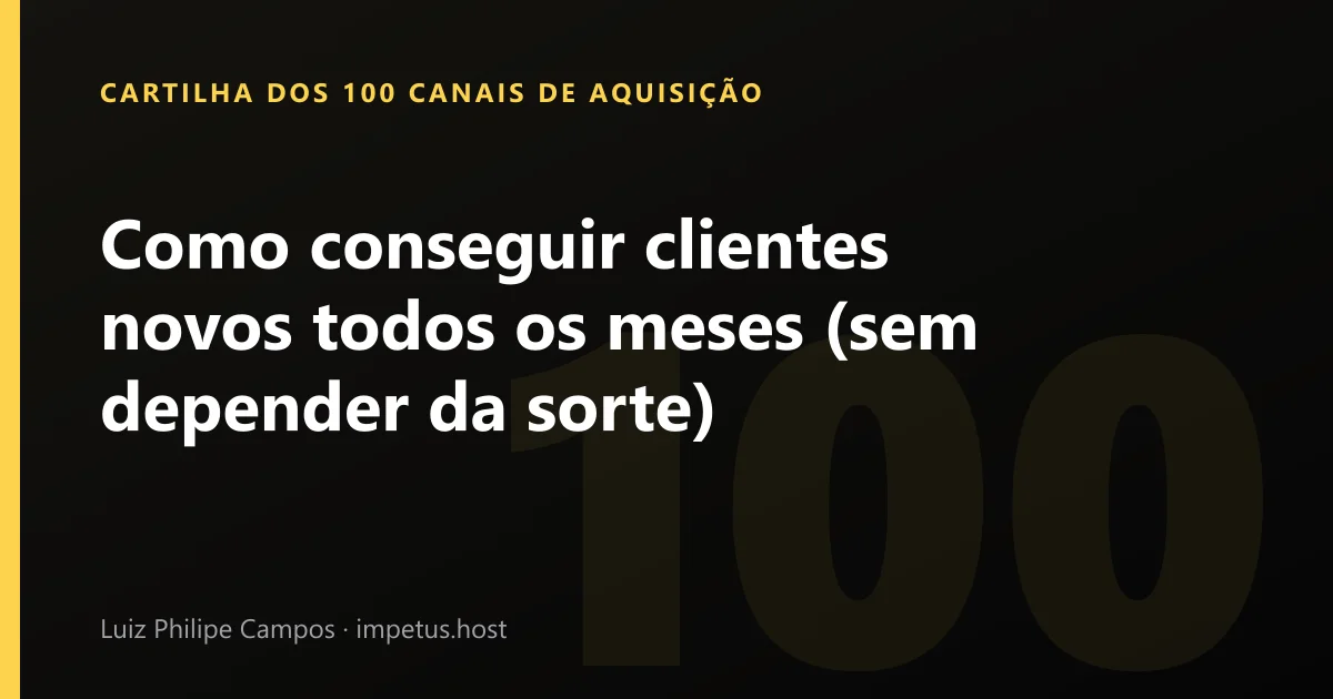 Como conseguir clientes novos todos os meses (sem depender da sorte)