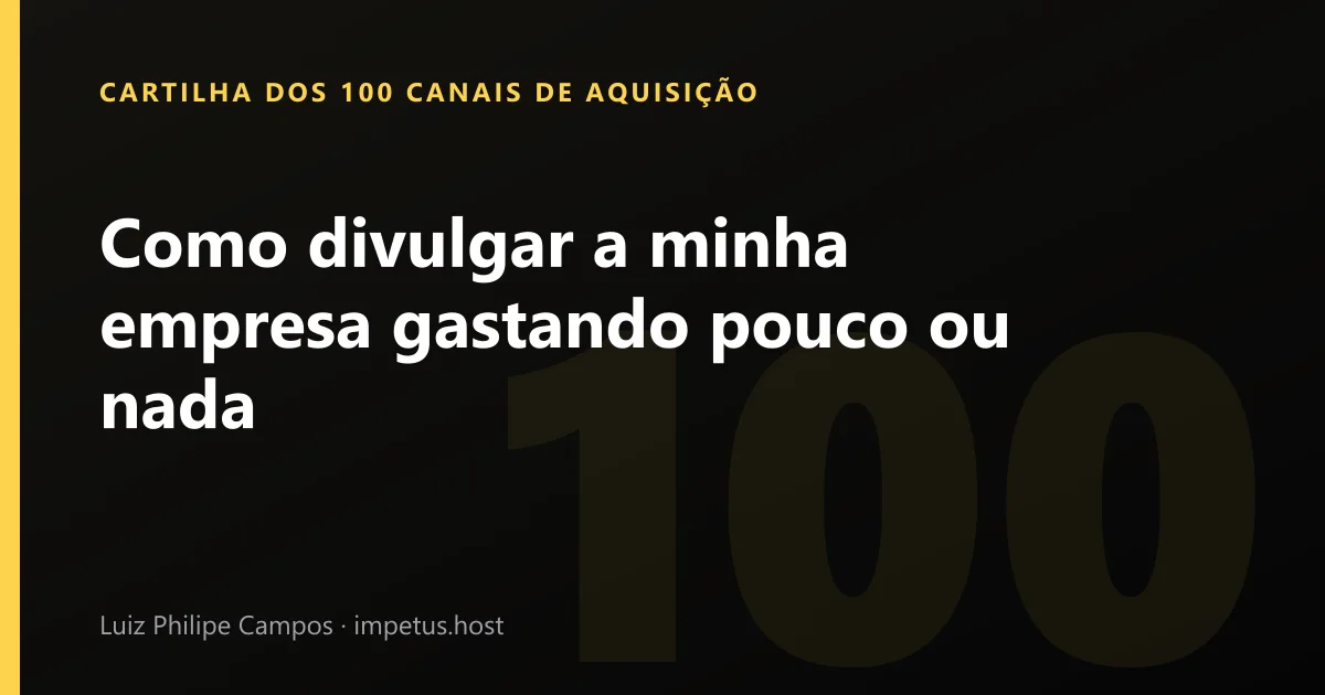 Como divulgar a minha empresa gastando pouco ou nada