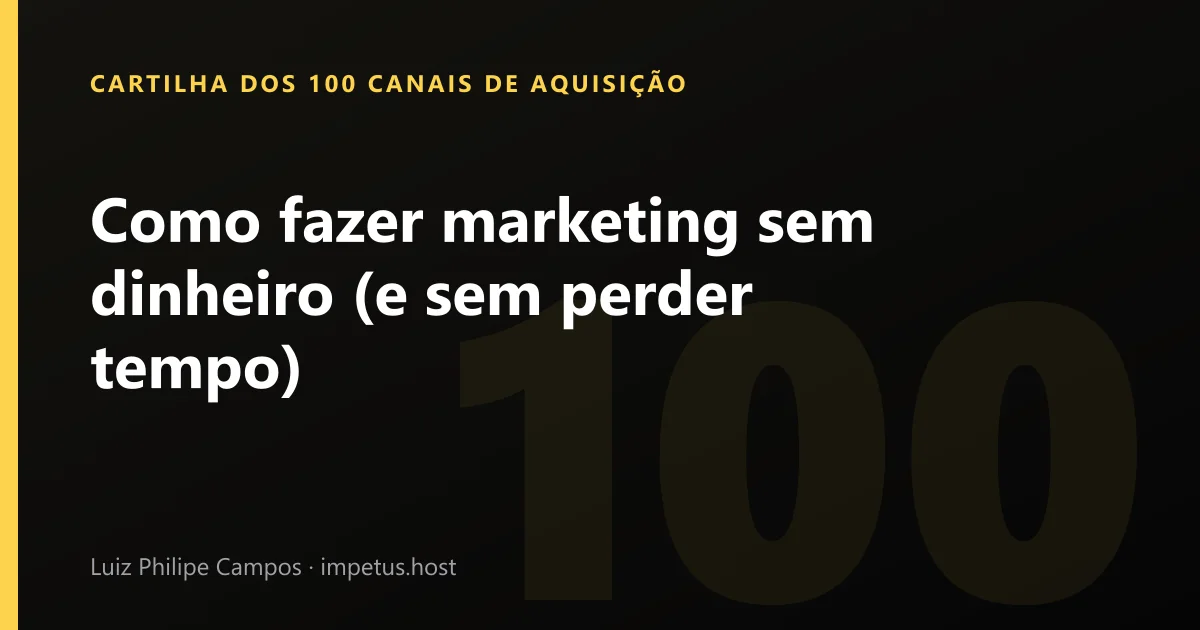 Como fazer marketing sem dinheiro (e sem perder tempo)