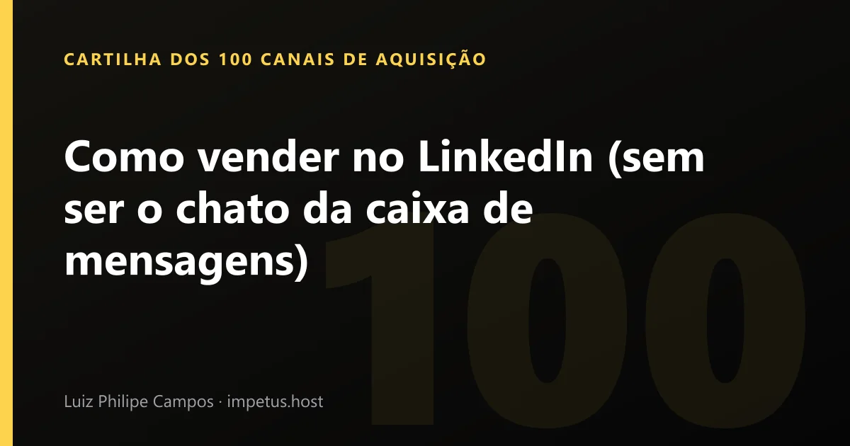 Como vender no LinkedIn (sem ser o chato da caixa de mensagens)