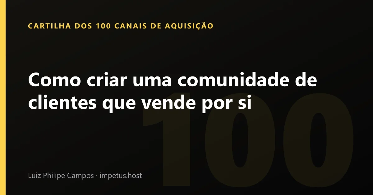 Como criar uma comunidade de clientes que vende por si