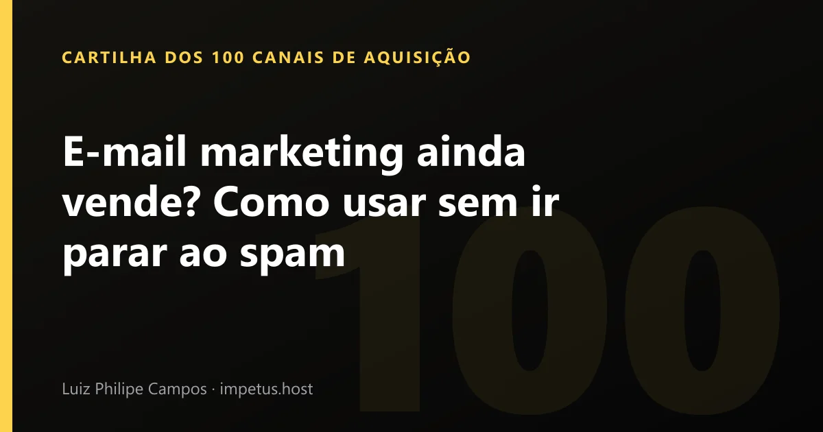 E-mail marketing ainda vende? Como usar sem ir parar ao spam