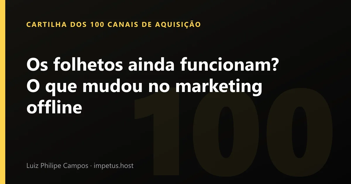 Os folhetos ainda funcionam? O que mudou no marketing offline