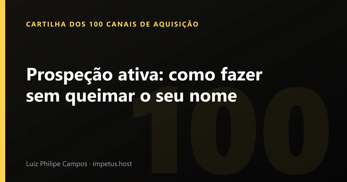Prospeção ativa: como fazer sem queimar o seu nome