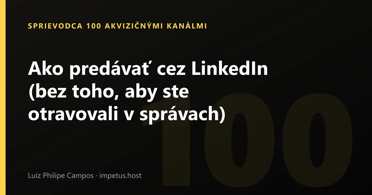 Ako predávať cez LinkedIn (bez toho, aby ste otravovali v správach)