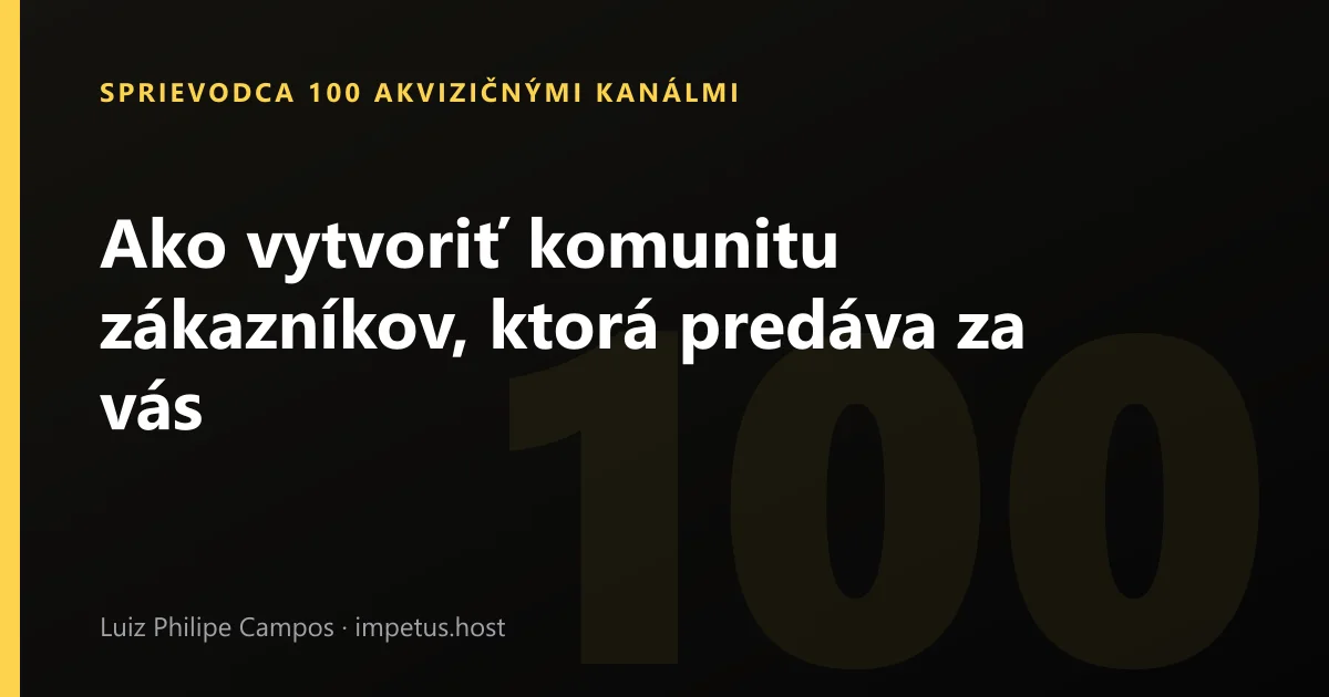 Ako vytvoriť komunitu zákazníkov, ktorá predáva za vás