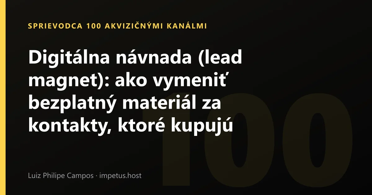 Digitálna návnada (lead magnet): ako vymeniť bezplatný materiál za kontakty, ktoré kupujú