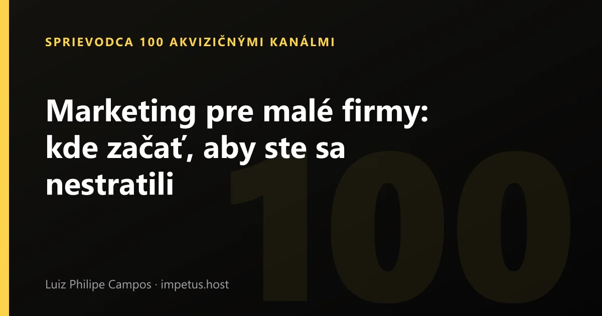 Marketing pre malé firmy: kde začať, aby ste sa nestratili