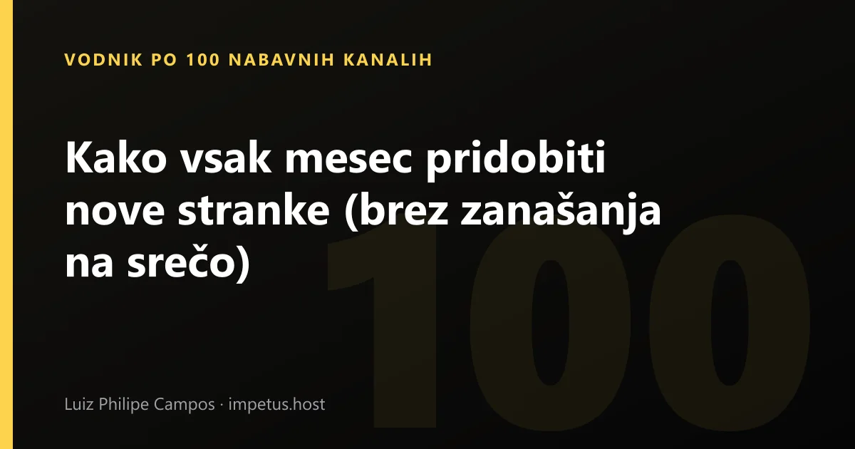Kako vsak mesec pridobiti nove stranke (brez zanašanja na srečo)