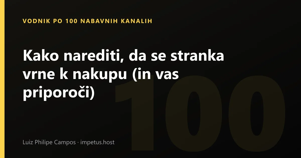 Kako narediti, da se stranka vrne k nakupu (in vas priporoči)