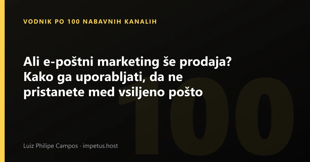 Ali e-poštni marketing še prodaja? Kako ga uporabljati, da ne pristanete med vsiljeno pošto