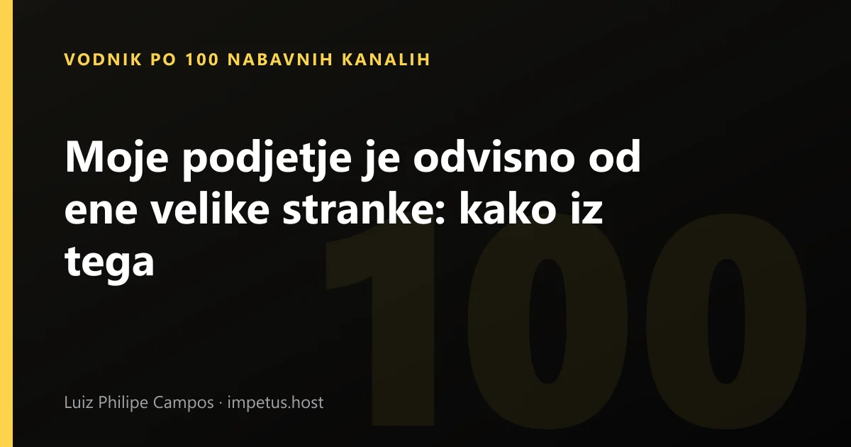Moje podjetje je odvisno od ene velike stranke: kako iz tega