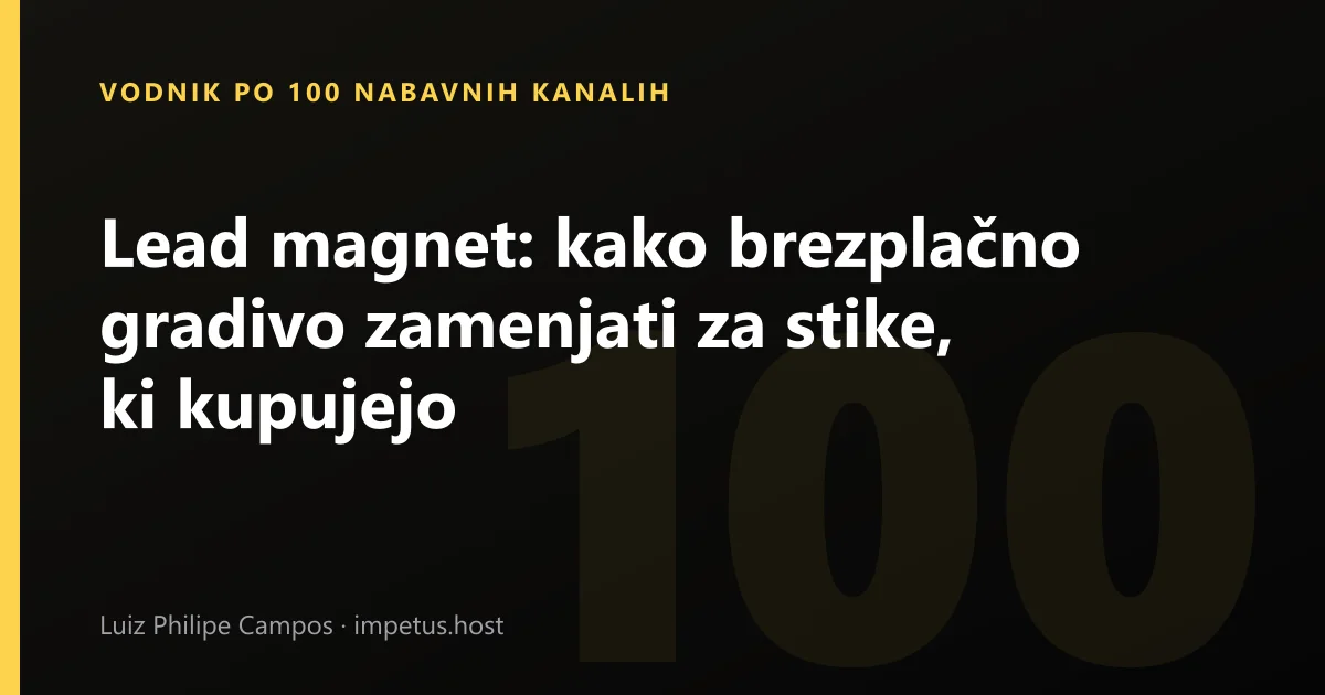 Lead magnet: kako brezplačno gradivo zamenjati za stike, ki kupujejo