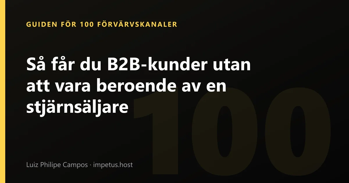 Så får du B2B-kunder utan att vara beroende av en stjärnsäljare