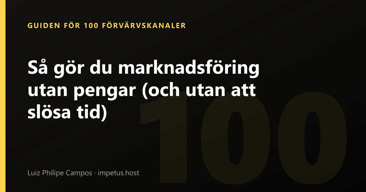 Så gör du marknadsföring utan pengar (och utan att slösa tid)