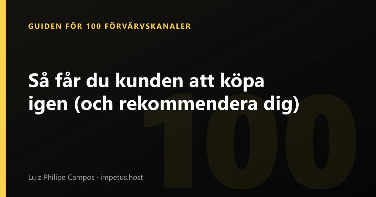 Så får du kunden att köpa igen (och rekommendera dig)