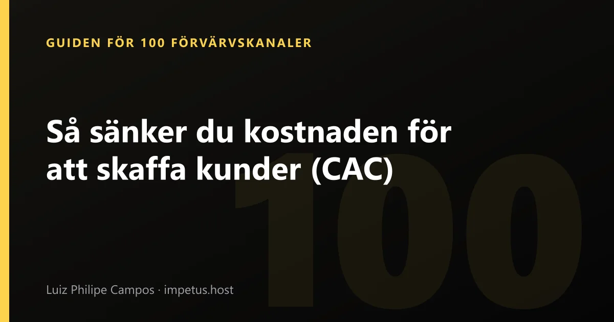 Så sänker du kostnaden för att skaffa kunder (CAC)