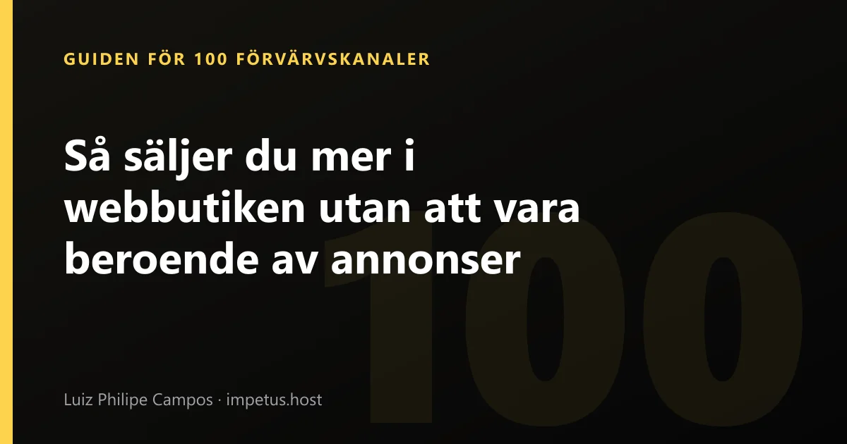 Så säljer du mer i webbutiken utan att vara beroende av annonser