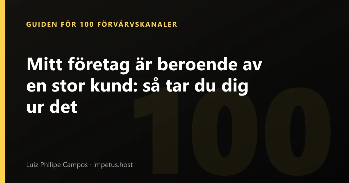 Mitt företag är beroende av en stor kund: så tar du dig ur det