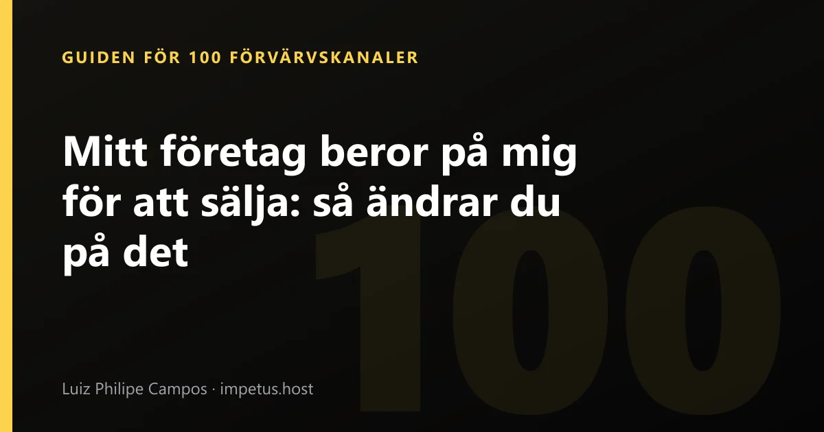 Mitt företag beror på mig för att sälja: så ändrar du på det