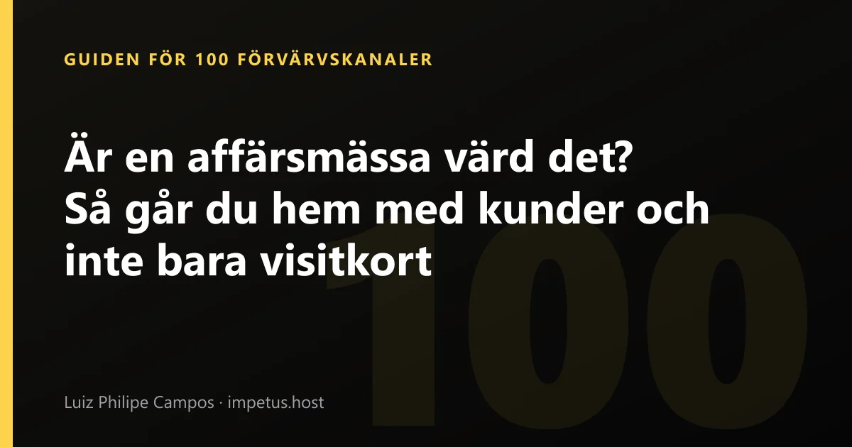 Är en affärsmässa värd det? Så går du hem med kunder och inte bara visitkort