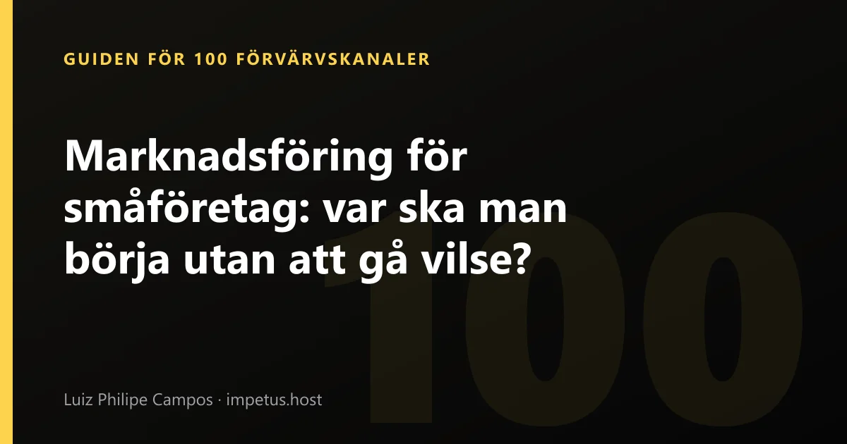 Marknadsföring för småföretag: var ska man börja utan att gå vilse?