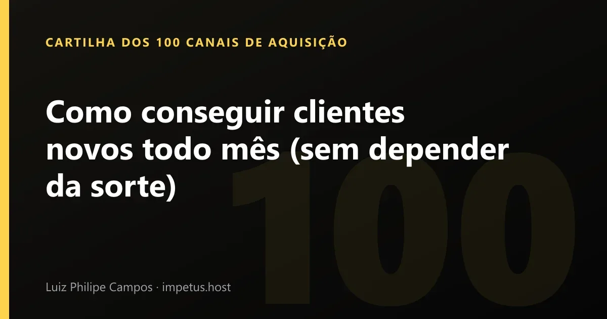 Como conseguir clientes novos todo mês (sem depender da sorte)