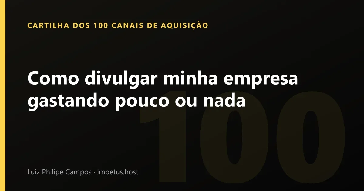 Como divulgar minha empresa gastando pouco ou nada