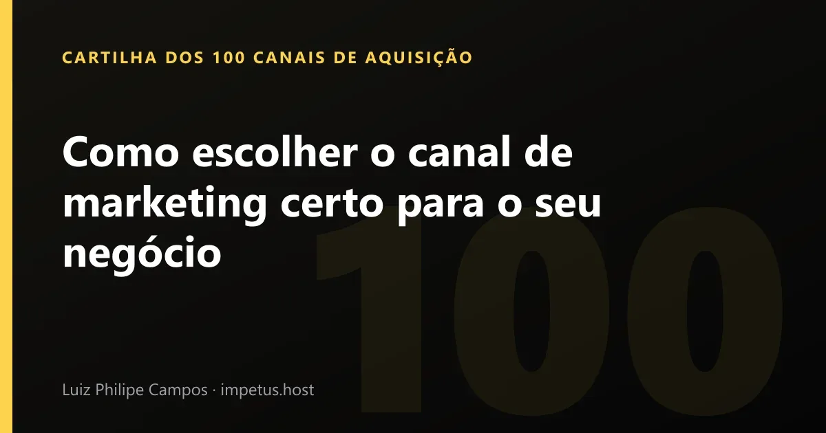 Como escolher o canal de marketing certo para o seu negócio