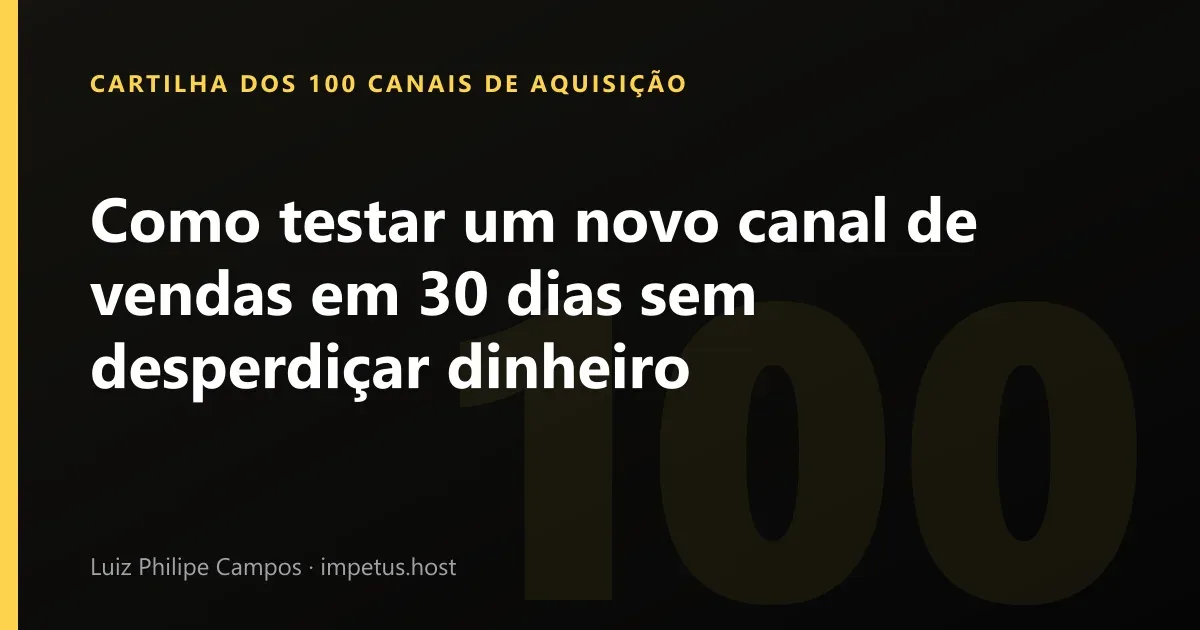 Como testar um novo canal de vendas em 30 dias sem desperdiçar dinheiro