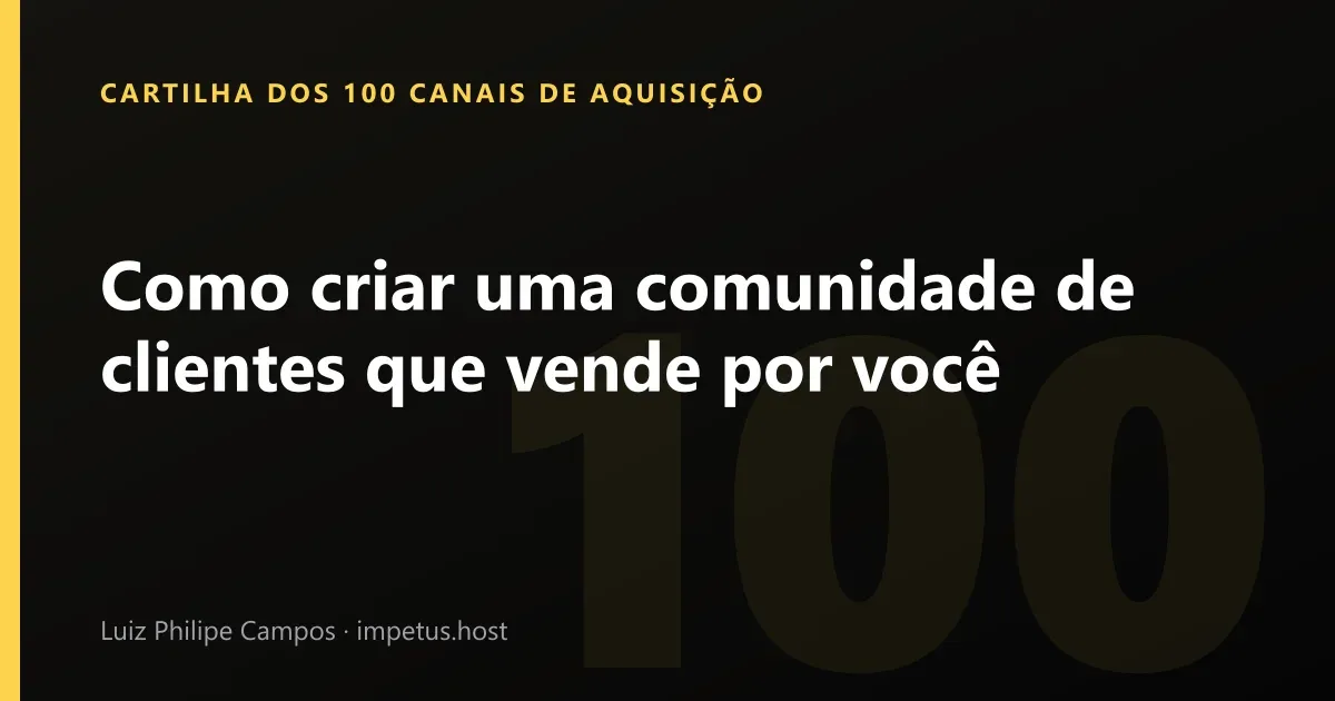 Como criar uma comunidade de clientes que vende por você