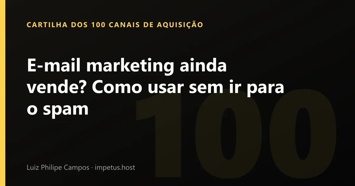 E-mail marketing ainda vende? Como usar sem ir para o spam