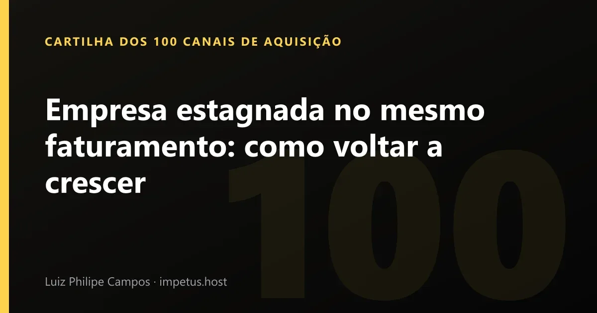 Empresa estagnada no mesmo faturamento: Como voltar a crescer