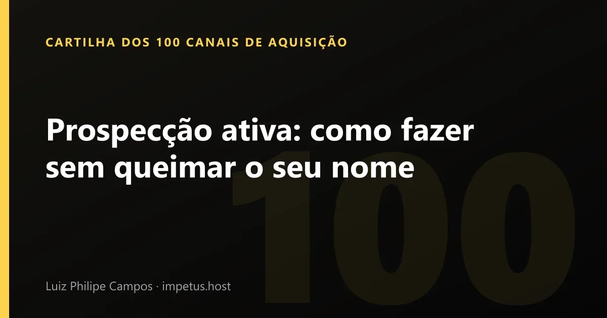 Prospecção ativa: Como fazer sem queimar o seu nome